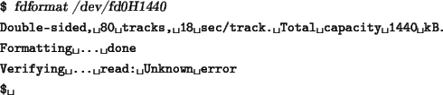 \begin{tscreen}
\verb*\vert$\vert {\sl fdformat /dev/fd0H1440} \\
\verb*\vert D...
...vert Verifying ... read: Unknown error\vert \\
\verb*\vert$ \vert
\end{tscreen}