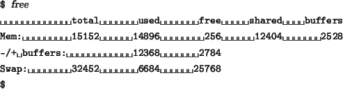 \begin{tscreen}
\verb*\vert$\vert {\sl free} \\
\verb*\vert total used free sha...
... \\
\verb*\vert Swap: 32452 6684 25768\vert \\
\verb*\vert$\vert
\end{tscreen}